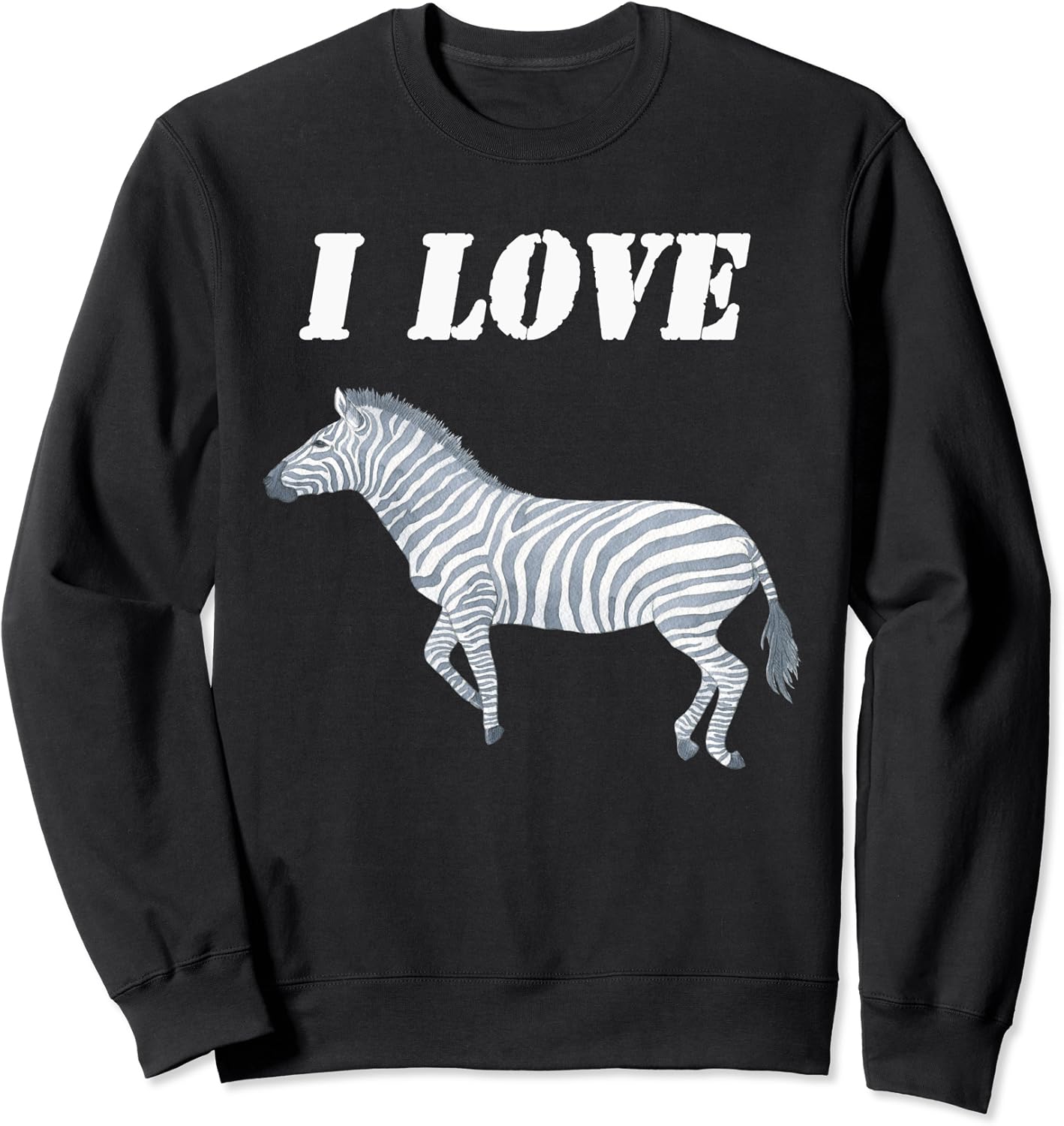 I Love Zebras Design with a Realistic Zebra Sweatshirt